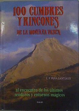 100 cumbres y rincones de la montaña vasca: al encuentro de los últimos senderos y entornos mágicos | 88327 | Peña Santiago, Luis Pedro
