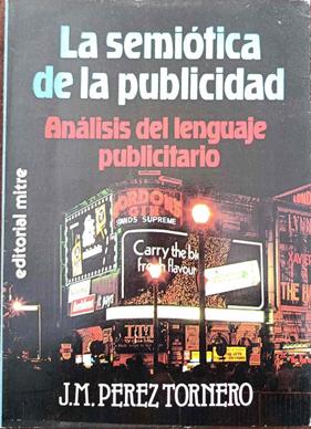 La Semiótica de la publicidad. Análisis del lenguaje publicitario | 125539 | Pérez Tornero, José Manuel