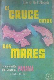 EL CRUCE ENTRE DOS MARES, LA CREACION DEL CANA DE PANAMA, 1870-1914 | 180241 | McCULLOUGH DAVID