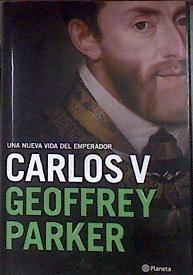 Carlos V : una nueva vida del emperador | 182334 | Parker, Geoffrey (1943-)