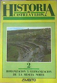 Romanización y germanización de la meseta norte HISTORIA DE CASTILLA Y LEÓN. Tomo 2 | 171201 | Solana Sainz, José María/Mangas Manjarrés, Julio