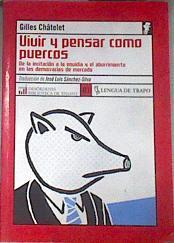 Vivir y pensar como puercos Vivir y pensar como puercos de la incitación a la envidia y el aburrimi | 177228 | Châtelet, Gilles
