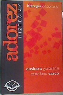 Adorez hiztegiak : diccionario vasco-castellano, castellano-vasco (5000) | 159792 | Goikoetxea Arrieta, Juan Luis (1947- )
