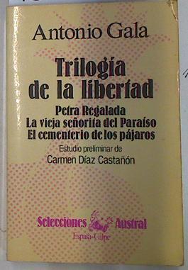 Trilogía de la libertad. Petra Regalada. La vieja señorita del paraíso. El cementerio de los pájaros | 132842 | Gala, Antonio