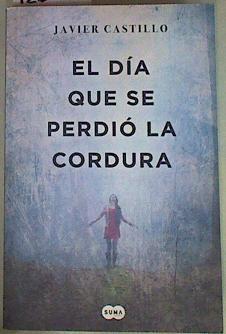 El día que se perdió la cordura | 128442 | Castillo, Javier