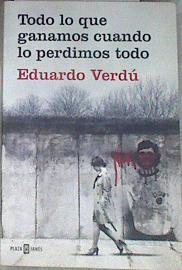 Todo lo que ganamos cuando lo perdimos todo | 178964 | Verdú, Eduardo (1974-)