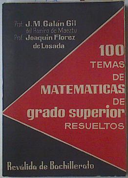 100 Temas de Matematicas de grado superior resueltos. Revalida de Bachillerato | 122837 | J.M.Galán Gil/Joaquin Florez de Losada