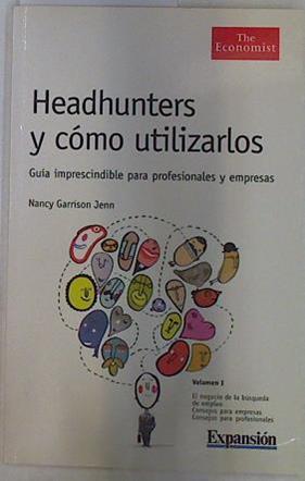 Headhunters y cómo utilizarlos. Guía imprescindible para profesionales y empresa volumen I | 130172 | Garrison Jenn, Nancy