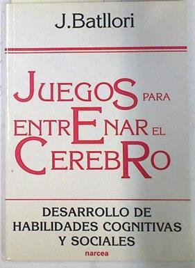Juegos para entrenar el cerebro, desarrollo de habilidades cognitivas y sociales | 133366 | Batllori Aguilá, Jorge