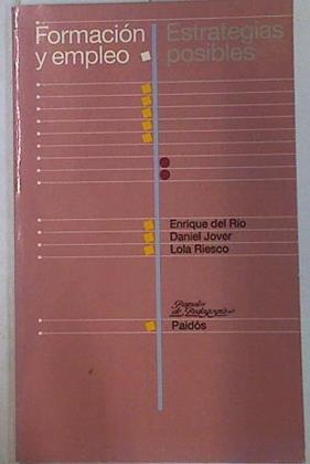 Formación y empleo estrategias posibles | 129812 | Río, Enrique del/Jover, Daniel/Riesco, Lola
