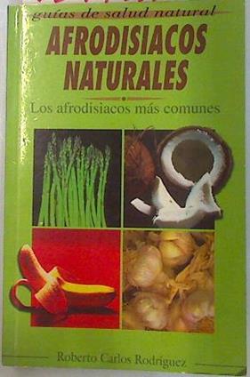 Afrodisíacos naturales los afrodisiacos más comunes | 134756 | Rodríguez, Roberto Carlos