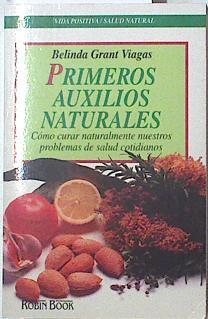 Primeros auxilios naturales Como curar naturalmente nuestros problemas de salud cotidianos | 128082 | Grant Viagas, Belinda