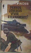 Perros queréis vivir eternamente? | 172004 | Wöss, Fritz