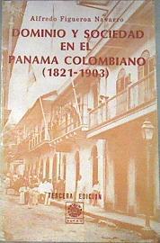 Dominio y sociedad en el panama Colombiano 1821-1903 Escrutinio Sociológico | 179966 | Alfredo Figueroa Navarro