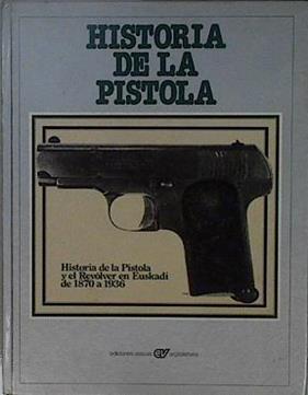 Historia de la pistola Historia de la pistola y el revolver en Euskadi de 1870 a 1936 | 104105 | Hiru Taldeseud. colect.