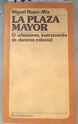 La plaza mayor El urbanismo, instrumento de dominio colonial | 180768 | Rojas-Mix, Miguel