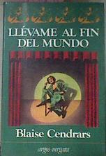 Llévame Al Fin Del Mundo | 35676 | Cendrars Blaise