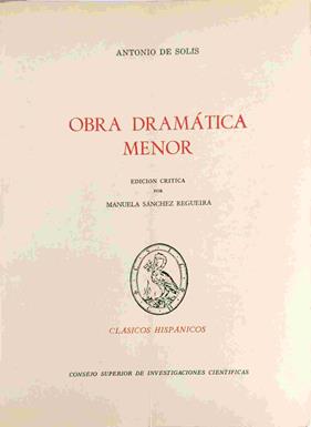 Obra dramática menor | 118082 | Solís, Antonio de  (1678-1764)/Edición Crítica por Manuela Sánchez Regueira