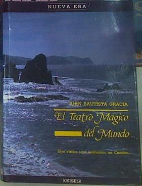 El Teatro Magico Del Mundo. Una visión una invitación un camino para vivir con plenitud | 22507 | Juan Bautista Gracia Herreros ( Bachi )