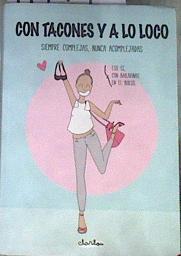 Con tacones y a lo loco  siempre complejas nunca acomplejadas | 177909 | Clarilou