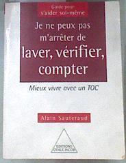 Je ne peux pas m 'arrêter de laver, vérifier, compter   mieux vivre avec un toc | 176572 | SAUTERAUD Alain