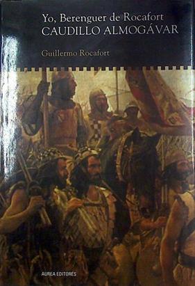 Yo, Berenguer de Rocafort: caudillo almogávar | 118313 | Rocafort Pérez, Guillermo