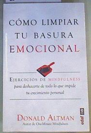 Cómo limpiar tu basura emocional : ejercicios de mindfulness para deshacerte todo lo que impide. | 168305 | Altman, Donald