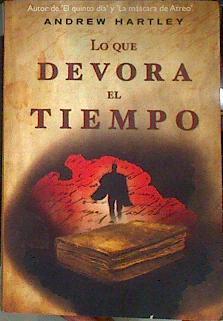 Lo que devora el tiempo | 185159 | Hartley, Andrew James
