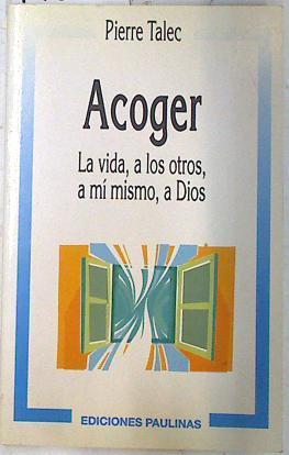 Acoger la vida, a los otros, a sí mismo, a Dios | 74562 | Talec, Pierre