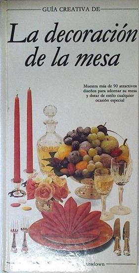 La decoración de la mesa Más de 90 diseños para adornar su mesa | 124470 | Smith, Susy/Lansdown, Karen