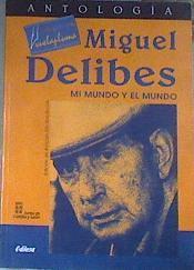 Antología de Miguel Delibes: Mi mundo y el mundo | 179544 | Delibes, Miguel