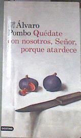 Quédate con nosotros, Señor, porque atardece | 177600 | Pombo, Álvaro (1939- )