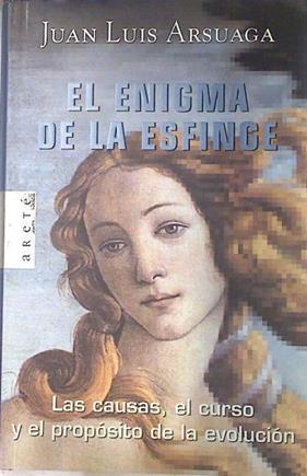 El enigma de la esfinge. Las causas, el curso y el propósito de la evolución | 126031 | Arsuaga, Juan Luis