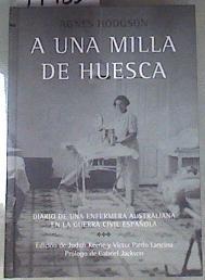 A una milla de Huesca diario de una enfermera australiana en la guerra civil española | 179350 | Hodgson, Agnes