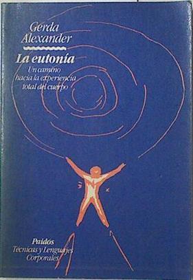 La eutonía un camino hacia la experiencia total del cuerpo | 125322 | Alexander, Gerda