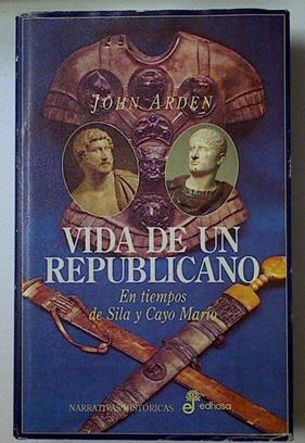 Vida De Un Republicano En Tiempos De Sila Y Cayo M | 33507 | Arden John