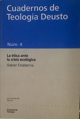 La ética ante la crisis ecológica Cuadernos de Teología Deusto num.4 | 153620 | Etxeberria, Xabier