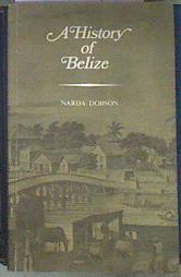 History of Belize | 185014 | Dobson, Narda