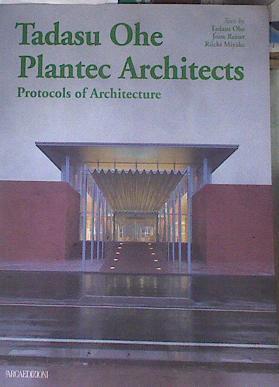 Tadasu Ohe Plantec Architects: Protocols of Architecture | 174812 | Ohe, Tadasu Reiser, Jesse - Miyake, Riichi