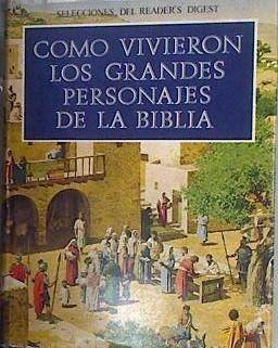 Cómo vivieron los grandes personajes de la Biblia | 119826 | Selecciones del Reader's Digest. Madrid