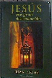 Jesús ese gran desconocido | 99795 | Arias Martínez, Juan