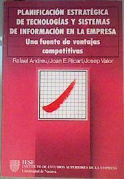 Planificación Estratégica de Tecnologías y Sistemas de Información en Empresa: Una fuente de ventaja | 161226 | Rafael Andreu -  Joan E. Ricart/Josep Valor