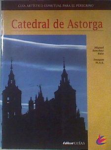 Catedral de Astorga: guía artístico-espiritual para el peregrino | 172913 | Sánchez Ruiz, Miguel
