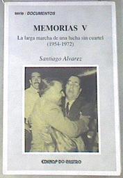 Memorias V. La larga marcha de una lucha sin cuartel, 1954-1972 | 178650 | Álvarez, Santiago