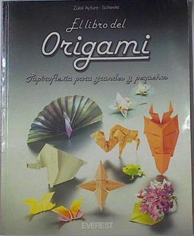 El libro del origami Papiroflexia para grandes y pequeños | 109394 | Ayture-Scheele, Zulal