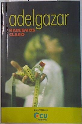 Adelgazar: hablemos claro | 134298 | Test-Achats/Ocu Ediciones. Departamento de Alimentación