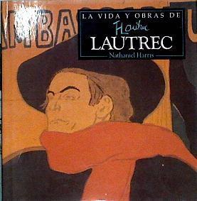 la vida y obras de Tolouse Lautrec | 142294 | Harris, Nathaniel