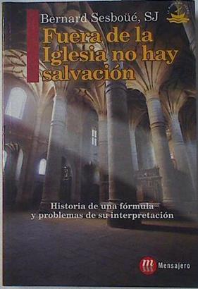 Fuera de la Iglesia no hay salvación. Historia de una fórmula y problemas de su interpretación | 125507 | Sesboüé, Bernard/Montes ( Traductor), Miguel