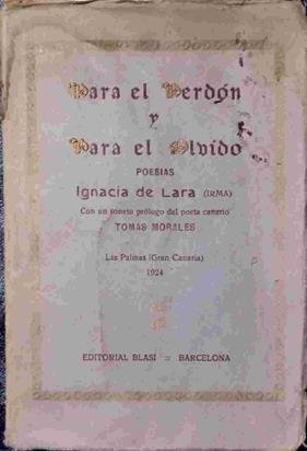 PARA EL PERDÓN Y EL OLVIDO. Poesías. | 138542 | Ignacia de Lara ( Irma)/Con un soneto-prólogo del poeta canario, Tomas Morales/Prólogo de Francisco González Díaz
