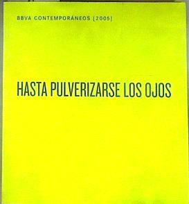 BBVA contemporáneos: hasta pulverizarse los ojos 2005 | 183082 | VVAA